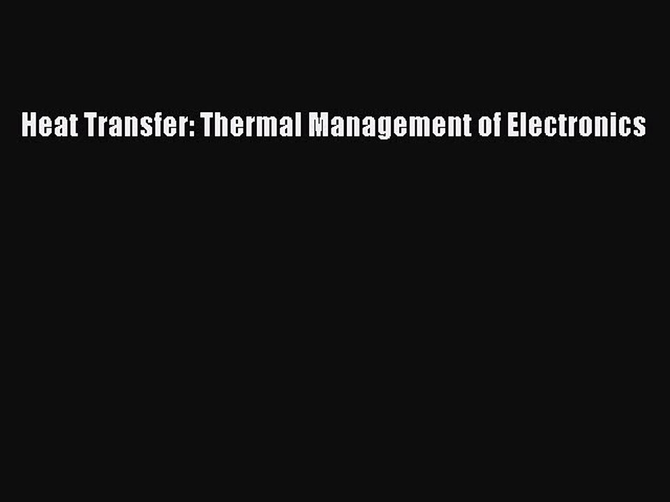 Read Heat Transfer: Thermal Management of Electronics Ebook Free