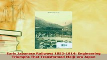 Download  Early Japanese Railways 18531914 Engineering Triumphs That Transformed Meijiera Japan Download Online