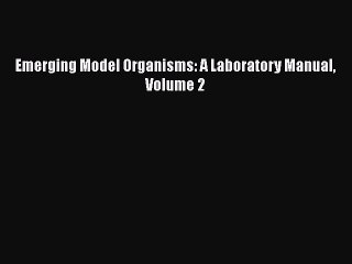 PDF Emerging Model Organisms: A Laboratory Manual Volume 2 Free Books