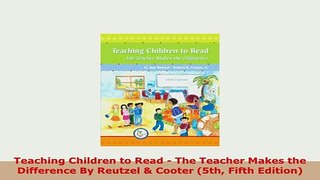 Download  Teaching Children to Read  The Teacher Makes the Difference By Reutzel  Cooter 5th Download Online