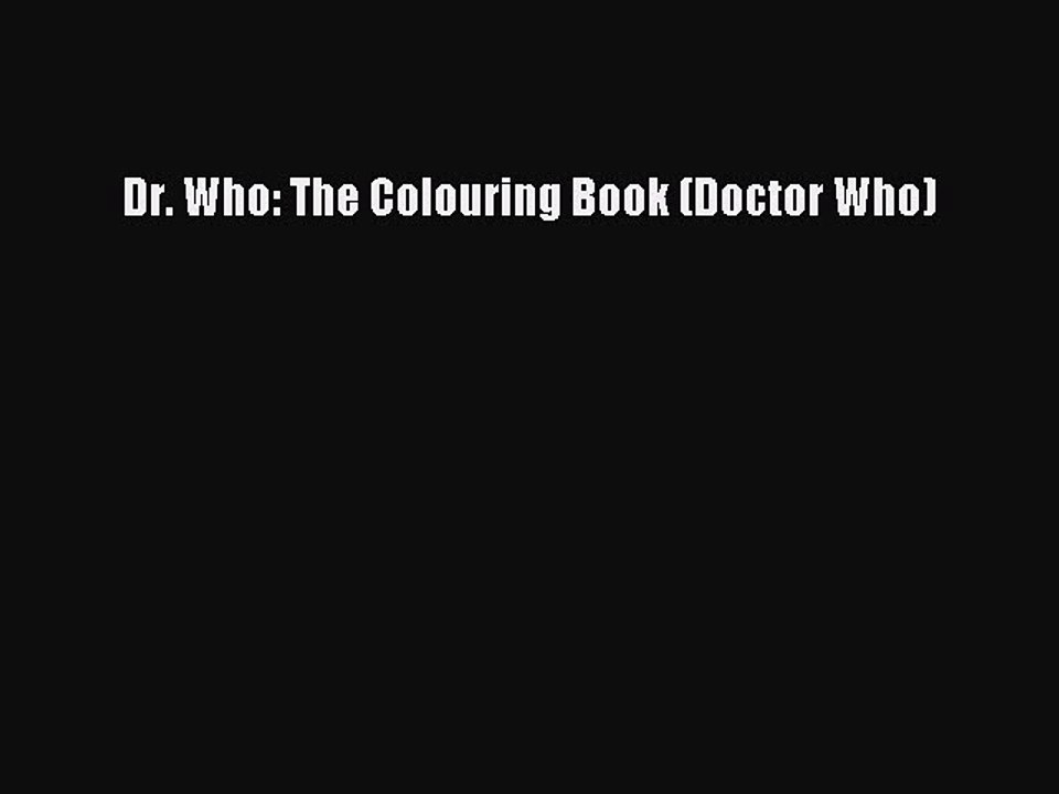 PDF Dr. Who: The Colouring Book (Doctor Who)  EBook