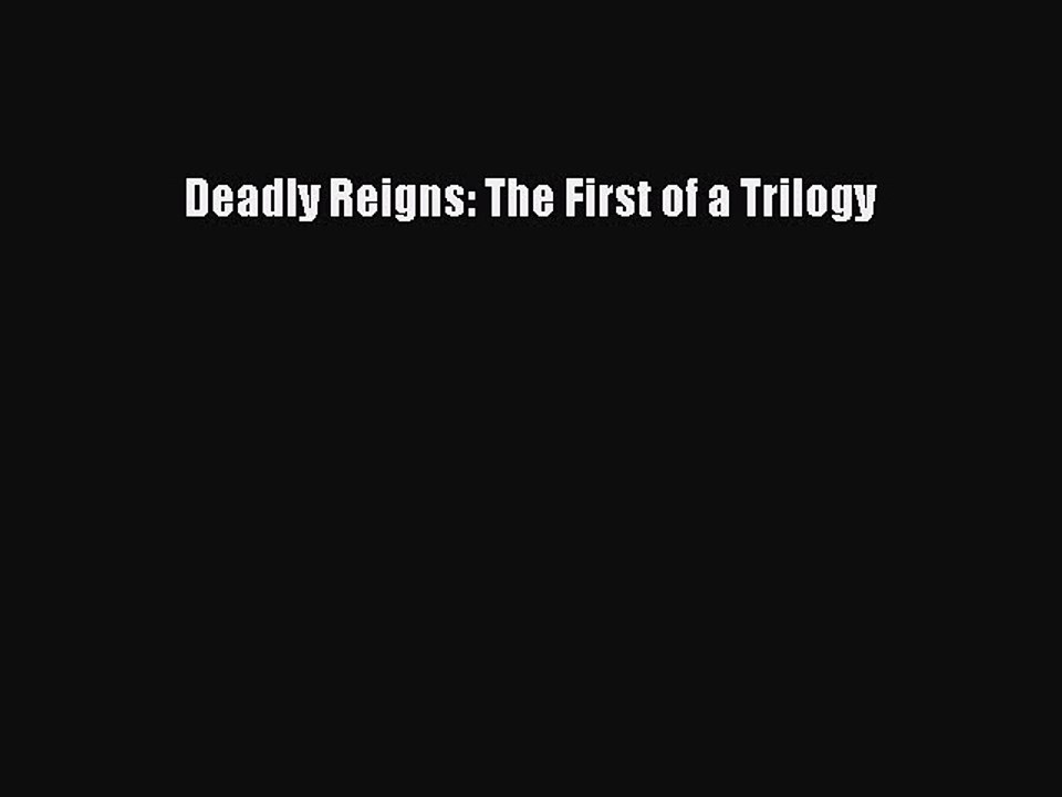 Download Deadly Reigns: The First of a Trilogy  Read Online