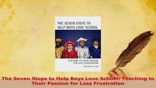 PDF  The Seven Steps to Help Boys Love School Teaching to Their Passion for Less Frustration PDF Full Ebook