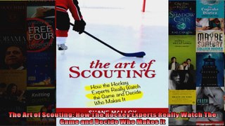 The Art of Scouting How The Hockey Experts Really Watch The Game and Decide Who Makes It