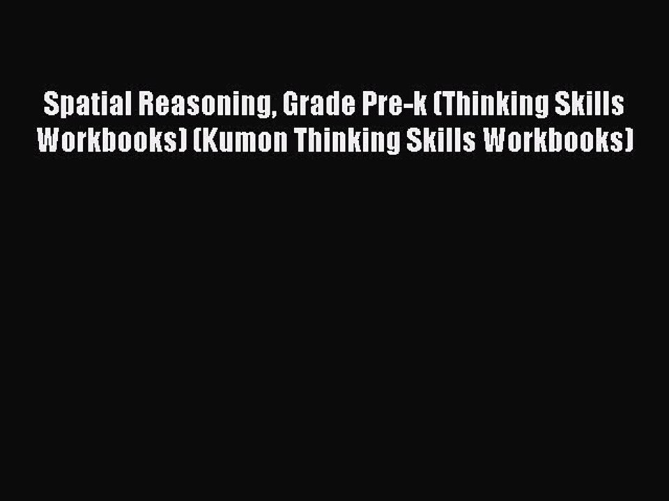 Download Spatial Reasoning Grade Pre-k (Thinking Skills Workbooks) (Kumon Thinking Skills Workbooks)
