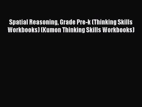 Download Spatial Reasoning Grade Pre-k (Thinking Skills Workbooks) (Kumon Thinking Skills Workbooks)