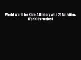 PDF World War II for Kids: A History with 21 Activities (For Kids series)  EBook