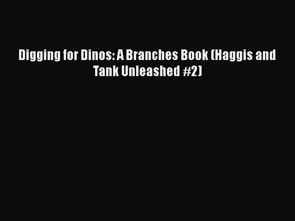 Download Digging for Dinos: A Branches Book (Haggis and Tank Unleashed #2)  EBook