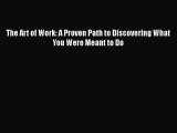 [PDF] The Art of Work: A Proven Path to Discovering What You Were Meant to Do [Read] Full Ebook