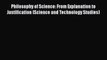 PDF Philosophy of Science: From Explanation to Justification (Science and Technology Studies)