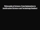 PDF Philosophy of Science: From Explanation to Justification (Science and Technology Studies)