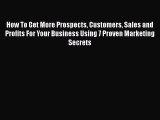 [PDF] How To Get More Prospects Customers Sales and Profits For Your Business Using 7 Proven