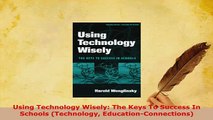Download  Using Technology Wisely The Keys To Success In Schools Technology EducationConnections Free Books