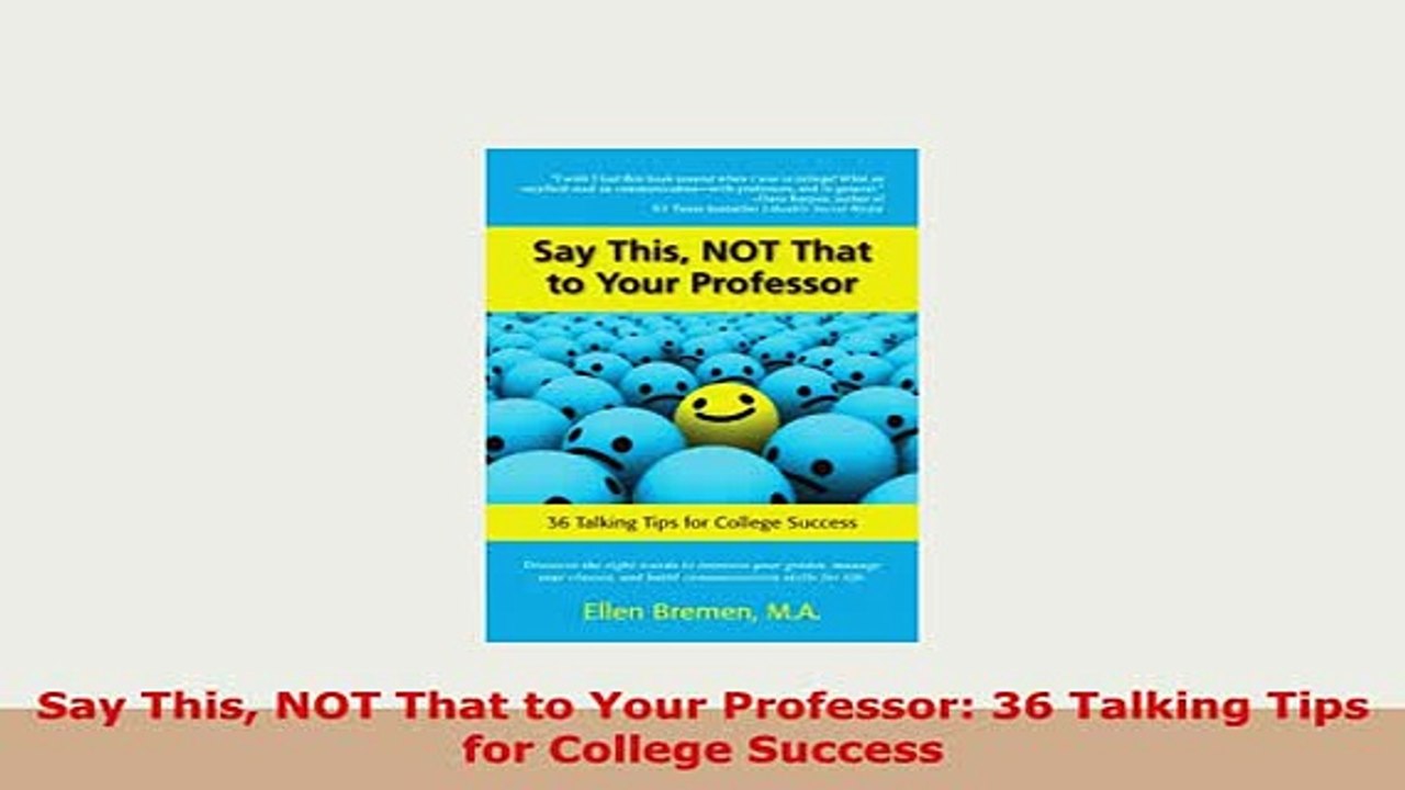 Download  Say This NOT That to Your Professor 36 Talking Tips for College Success Read Online
