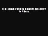 Read Goldilocks and the Three Dinosaurs: As Retold by Mo Willems Book