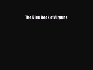 Read The Blue Book of Airguns Book