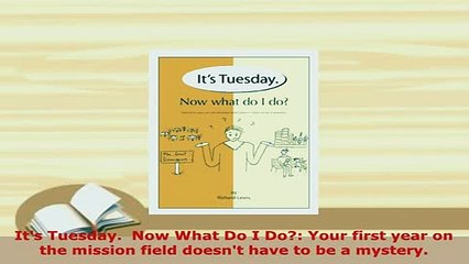 PDF  Its Tuesday  Now What Do I Do Your first year on the mission field doesnt have to be Download Online