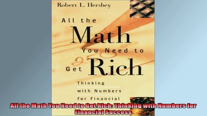 FULL PDF  All the Math You Need to Get Rich Thinking with Numbers for Financial Success