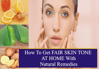 How To Get FAIR SKIN TONE AT HOME With Natural Remedies_