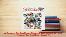 Download  A Reason for Spelling Student Workbook Level a Reason for Spelling Level A Download Online