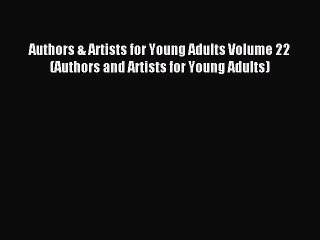 Read Authors & Artists for Young Adults Volume 22 (Authors and Artists for Young Adults) Ebook