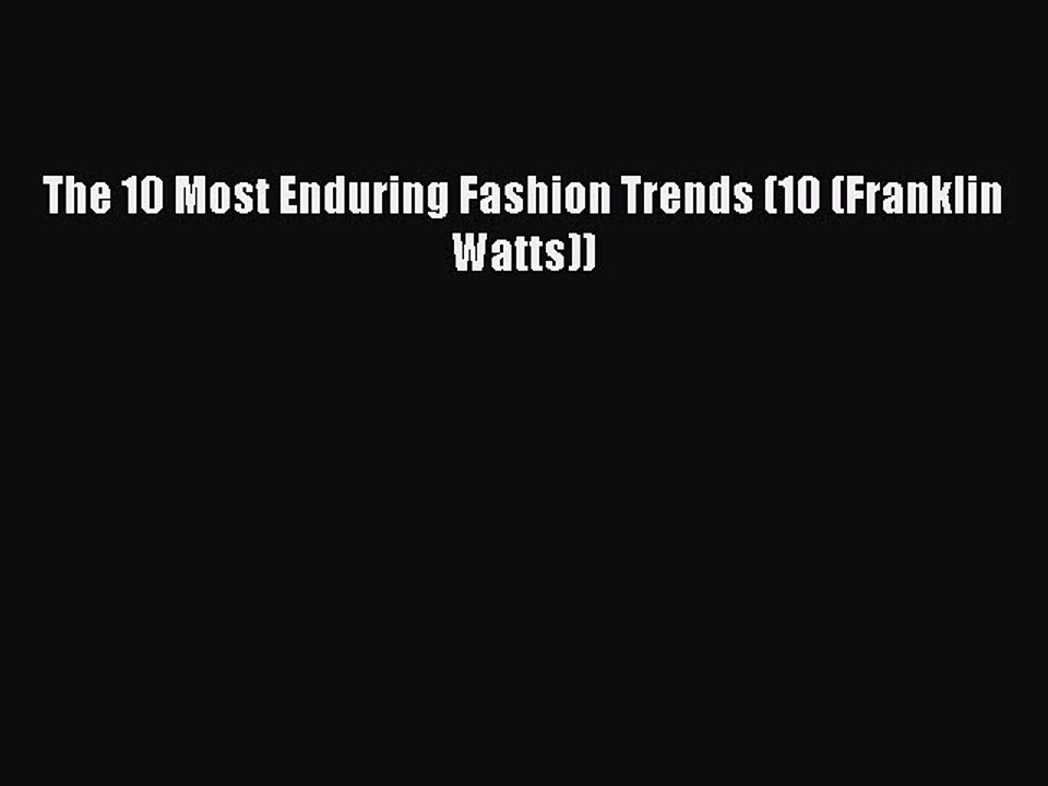 Read The 10 Most Enduring Fashion Trends (10 (Franklin Watts)) Ebook Free