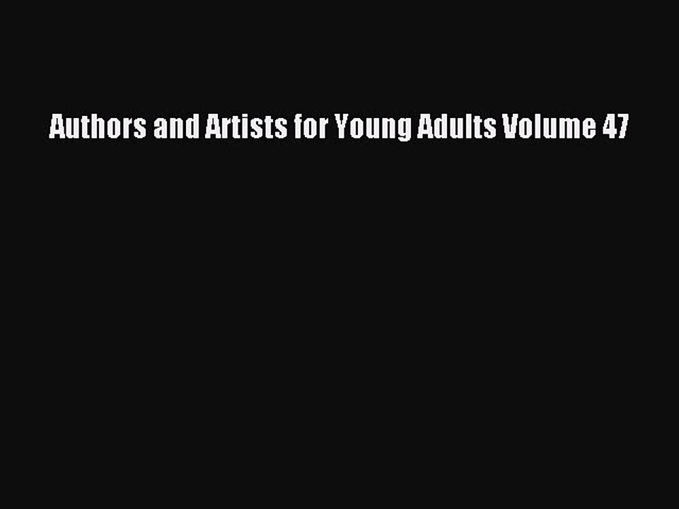 Read Authors and Artists for Young Adults Volume 47 PDF Online