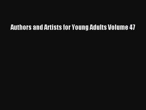 Read Authors and Artists for Young Adults Volume 47 PDF Online