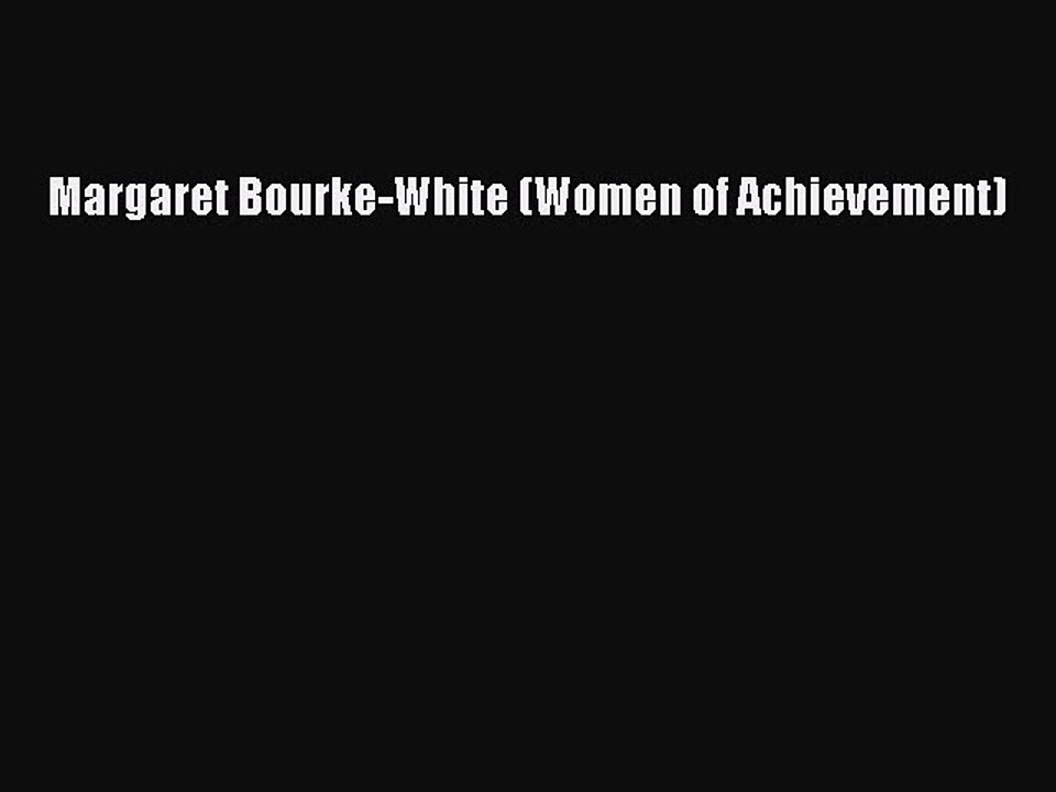Read Margaret Bourke-White (Women of Achievement) Ebook Free