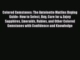 Read Colored Gemstones: The Antoinette Matlins Buying Guide- How to Select Buy Care for & Enjoy
