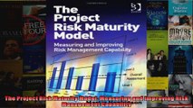 The Project Risk Maturity Model Measuring and Improving Risk Management Capability