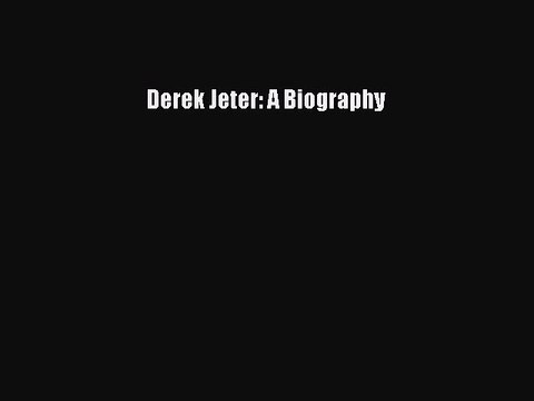 Read Derek Jeter: A Biography Ebook Free