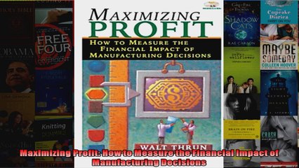 Maximizing Profit How to Measure the Financial Impact of Manufacturing Decisions