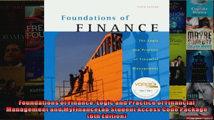 Foundations of Finance Logic and Practice of Financial Management and MyFinanceLab