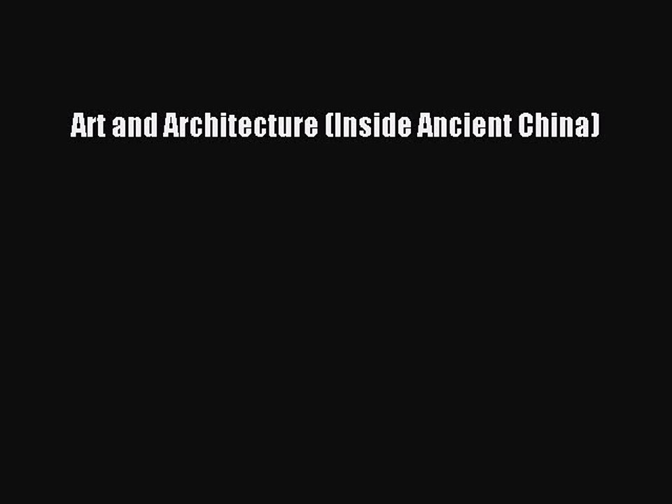Download Art and Architecture (Inside Ancient China) PDF Online