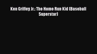 Read Ken Griffey Jr.: The Home Run Kid (Baseball Superstar) Ebook Online