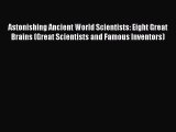 Read Astonishing Ancient World Scientists: Eight Great Brains (Great Scientists and Famous