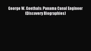 Read George W. Goethals: Panama Canal Engineer (Discovery Biographies) Ebook Free