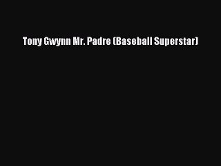 Read Tony Gwynn Mr. Padre (Baseball Superstar) Ebook Free