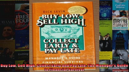 Buy Low Sell High Collect Early and Pay Late The Managers Guide to Financial Survival