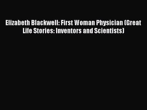 Read Elizabeth Blackwell: First Woman Physician (Great Life Stories: Inventors and Scientists)