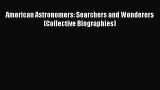 Read American Astronomers: Searchers and Wonderers (Collective Biographies) Ebook Free