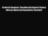 Read Frederick Douglass: Speaking Out Against Slavery (African-American Biographies (Enslow))