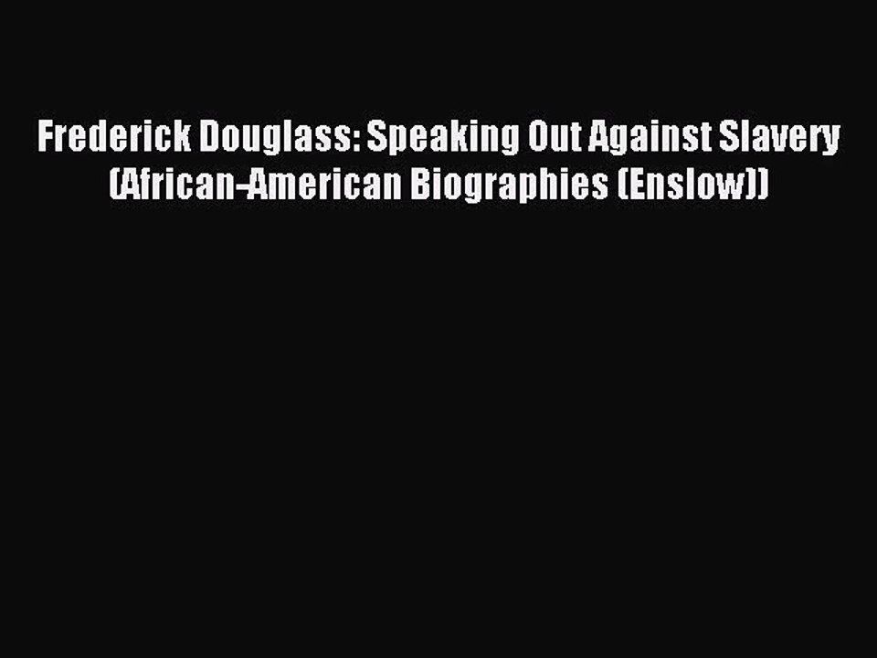 Read Frederick Douglass: Speaking Out Against Slavery (African-American Biographies (Enslow))