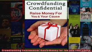 Crowdfunding Confidential Raise Money For You and Your Cause