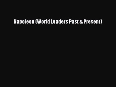 Read Napoleon (World Leaders Past & Present) Ebook Free