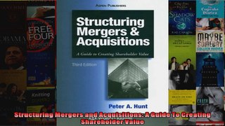 Structuring Mergers and Acquisitions A Guide To Creating Shareholder Value