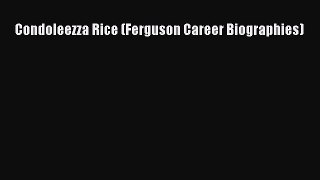 Read Condoleezza Rice (Ferguson Career Biographies) Ebook Free