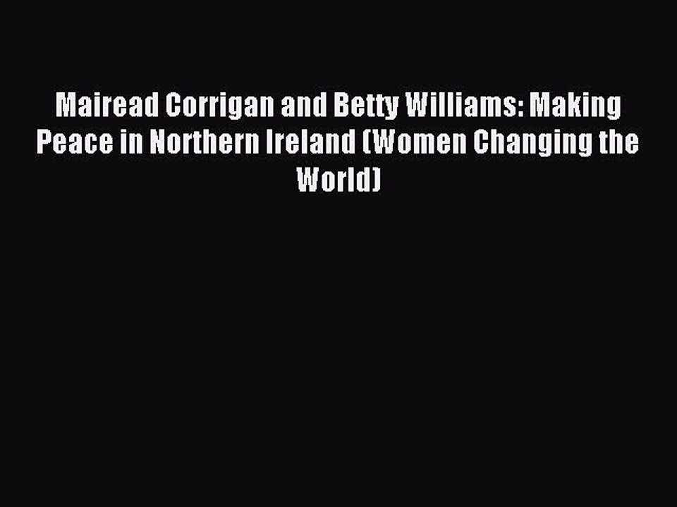 Read Mairead Corrigan and Betty Williams: Making Peace in Northern Ireland (Women Changing