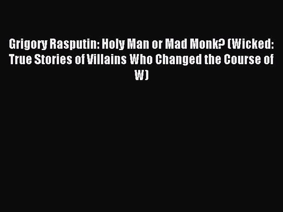 Read Grigory Rasputin: Holy Man or Mad Monk? (Wicked: True Stories of Villains Who Changed